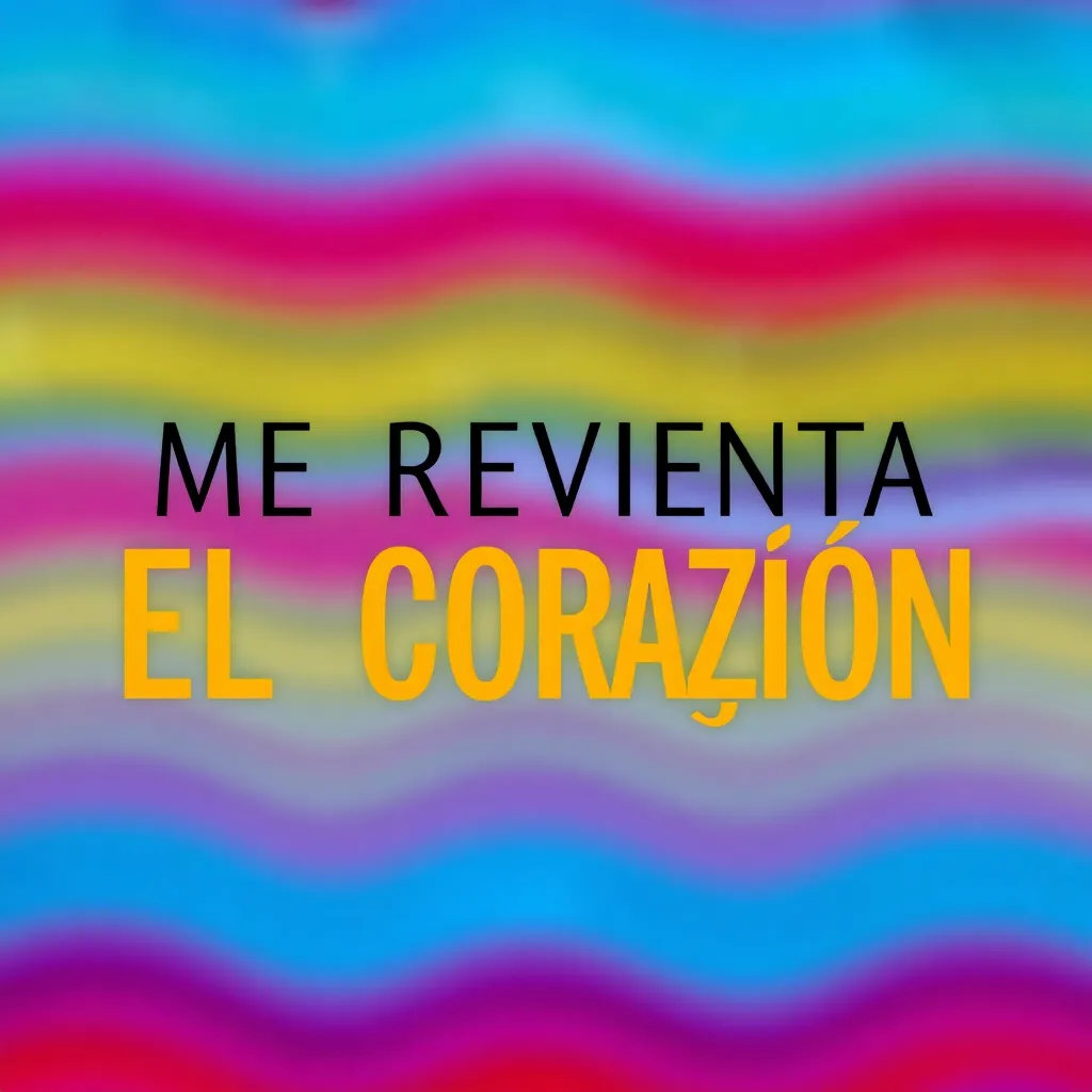 ME REVIENTA EL CORAZÓN