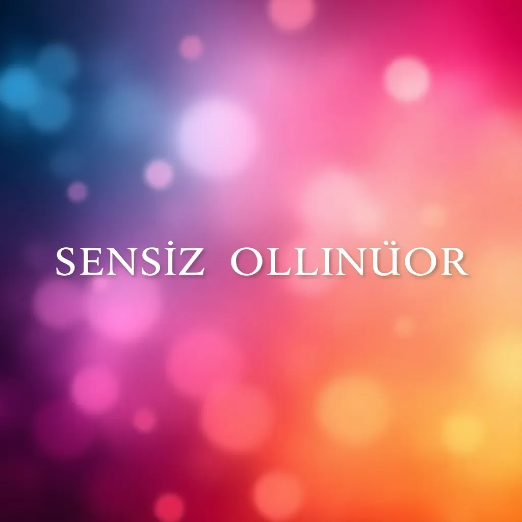 SENSİZ OLMUYOR